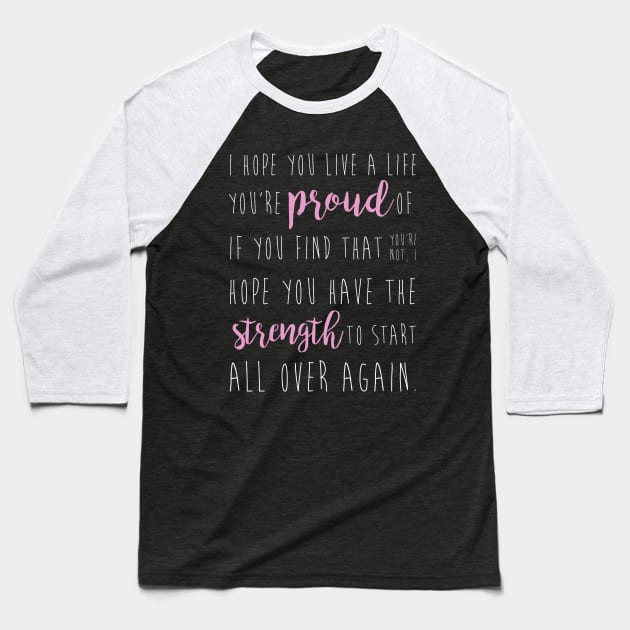 i hope you live a life you're proud of... Baseball T-Shirt by fahimahsarebel